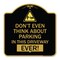 Signmission Do Not Think About Parking in This Driveway Ever W/ Graphic Alum Sign, 18" x 18", BG-1818-24141 A-DES-BG-1818-24141 - alternate 1